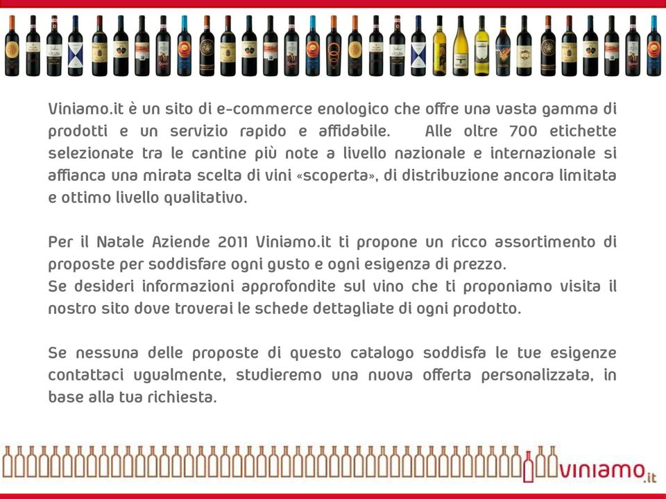 livello qualitativo. Per il Natale Aziende 2011 Viniamo.it ti propone un ricco assortimento di proposte per soddisfare ogni gusto e ogni esigenza di prezzo.