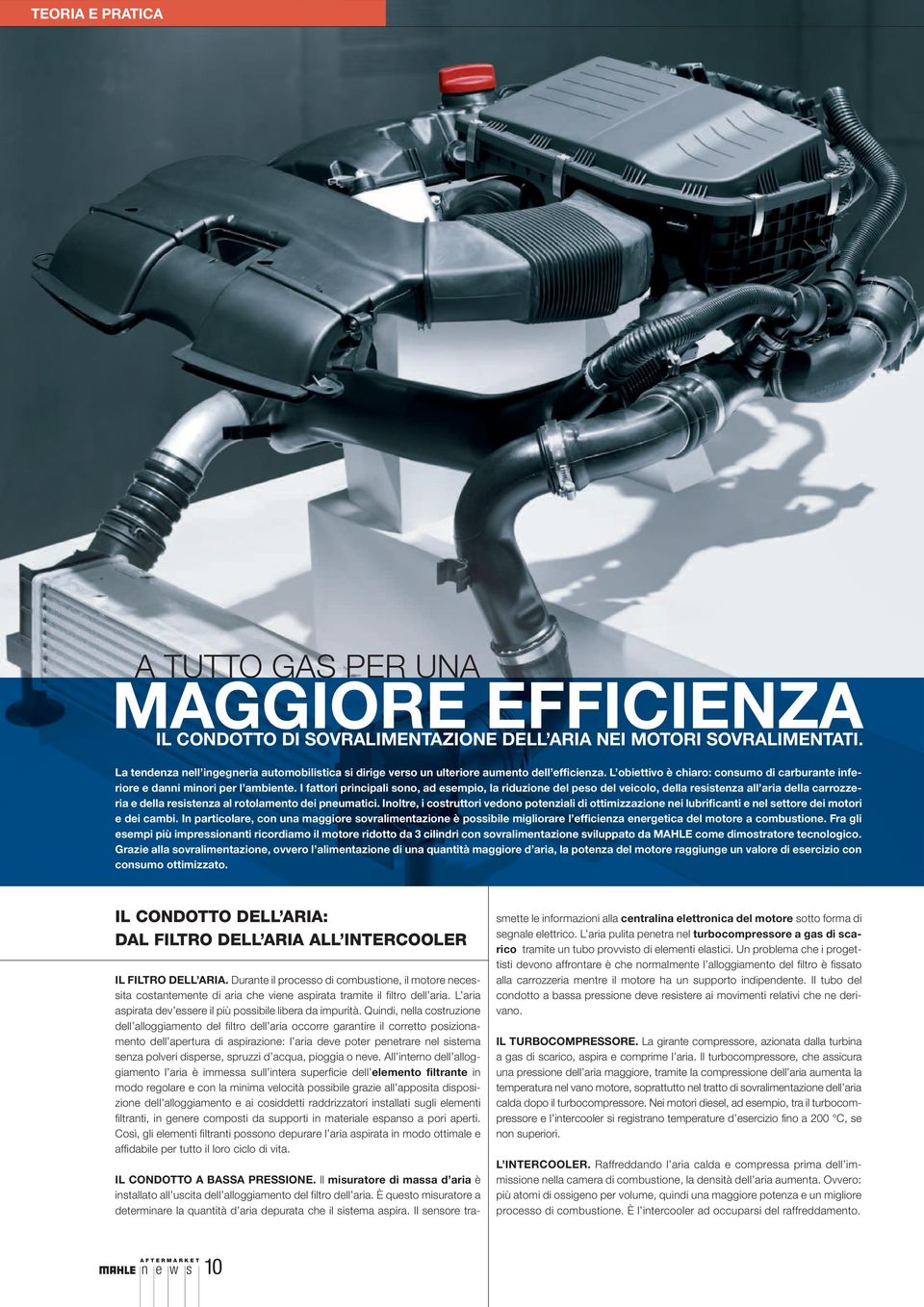 I fattori principali sono, ad esempio, la riduzione del peso del veicolo, della resistenza all aria della carrozzeria e della resistenza al rotolamento dei pneumatici.