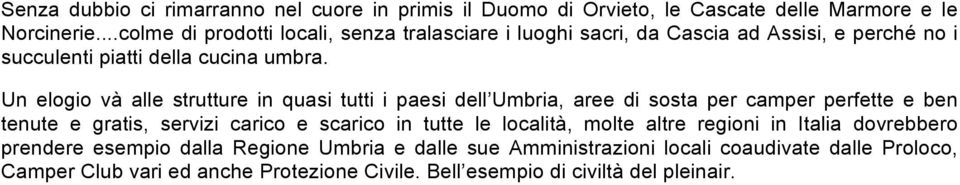 Un elogio và alle strutture in quasi tutti i paesi dell Umbria, aree di sosta per camper perfette e ben tenute e gratis, servizi carico e scarico in tutte le