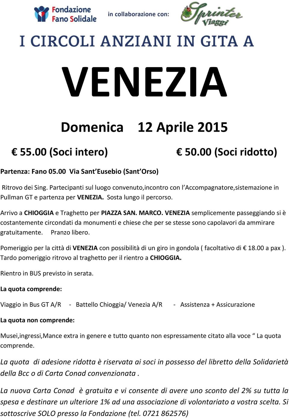 VENEZIA semplicemente passeggiando si è costantemente circondati da monumenti e chiese che per se stesse sono capolavori da ammirare gratuitamente. Pranzo libero.