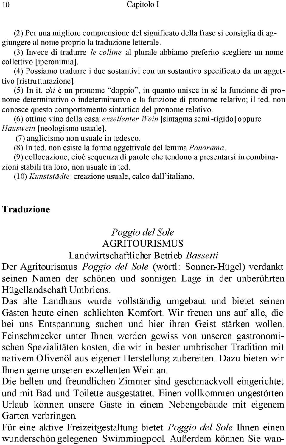 (4) Possiamo tradurre i due sostantivi con un sostantivo specificato da un aggettivo [ristrutturazione]. (5) In it.