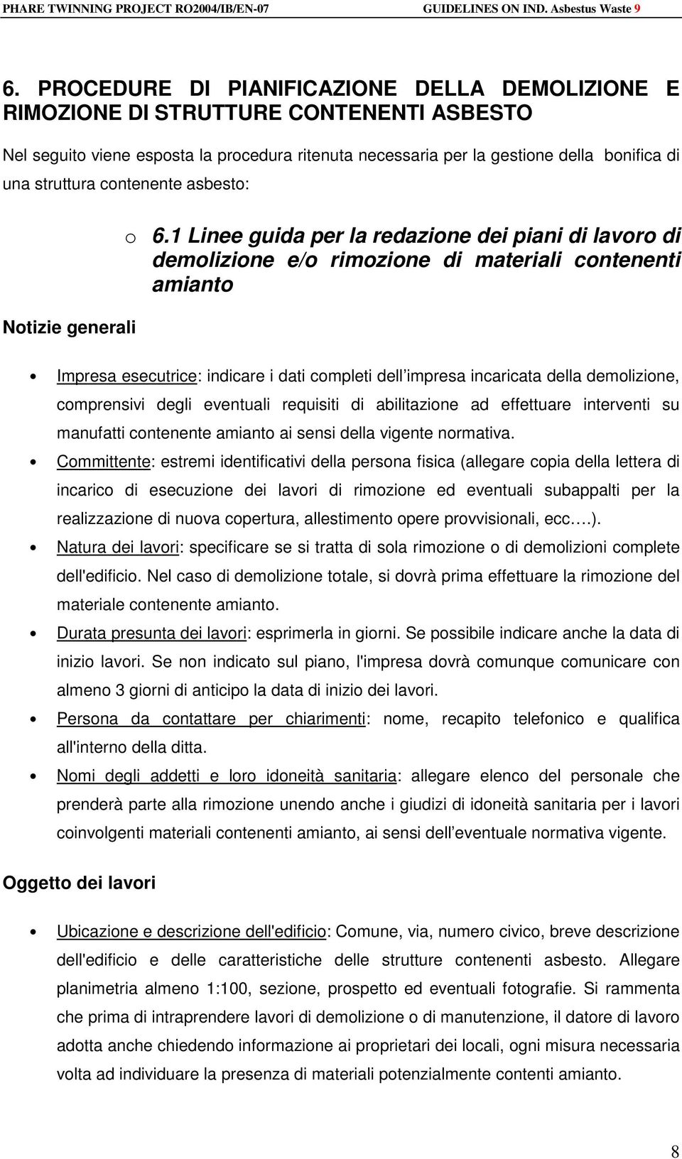 1 Linee guida per la redazione dei piani di lavoro di demolizione e/o rimozione di materiali contenenti amianto Impresa esecutrice: indicare i dati completi dell impresa incaricata della demolizione,