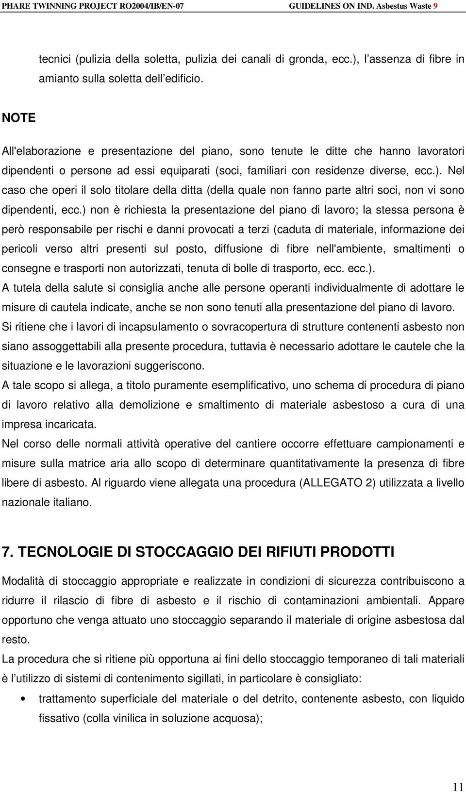 Nel caso che operi il solo titolare della ditta (della quale non fanno parte altri soci, non vi sono dipendenti, ecc.