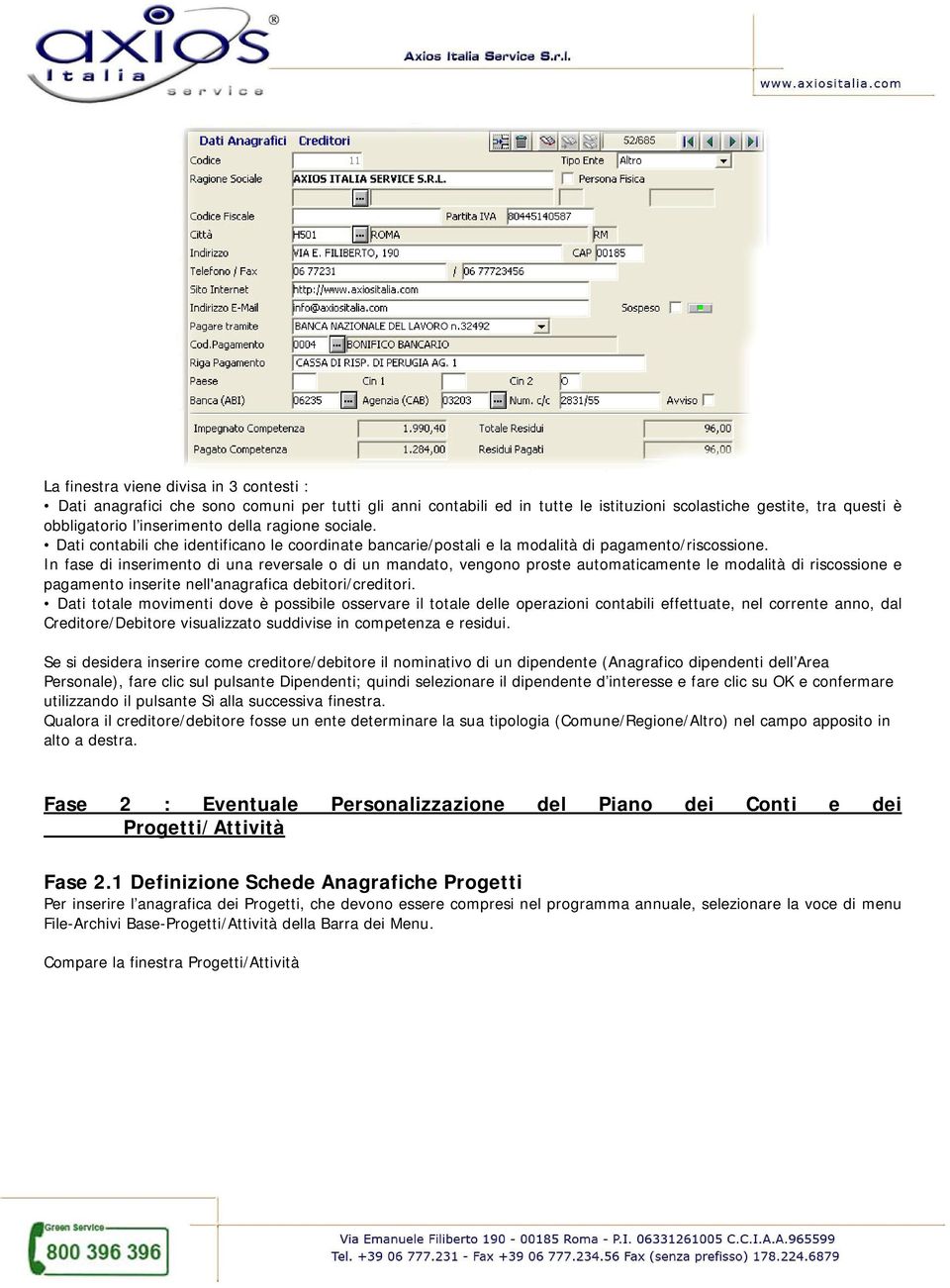 In fase di inserimento di una reversale o di un mandato, vengono proste automaticamente le modalità di riscossione e pagamento inserite nell'anagrafica debitori/creditori.