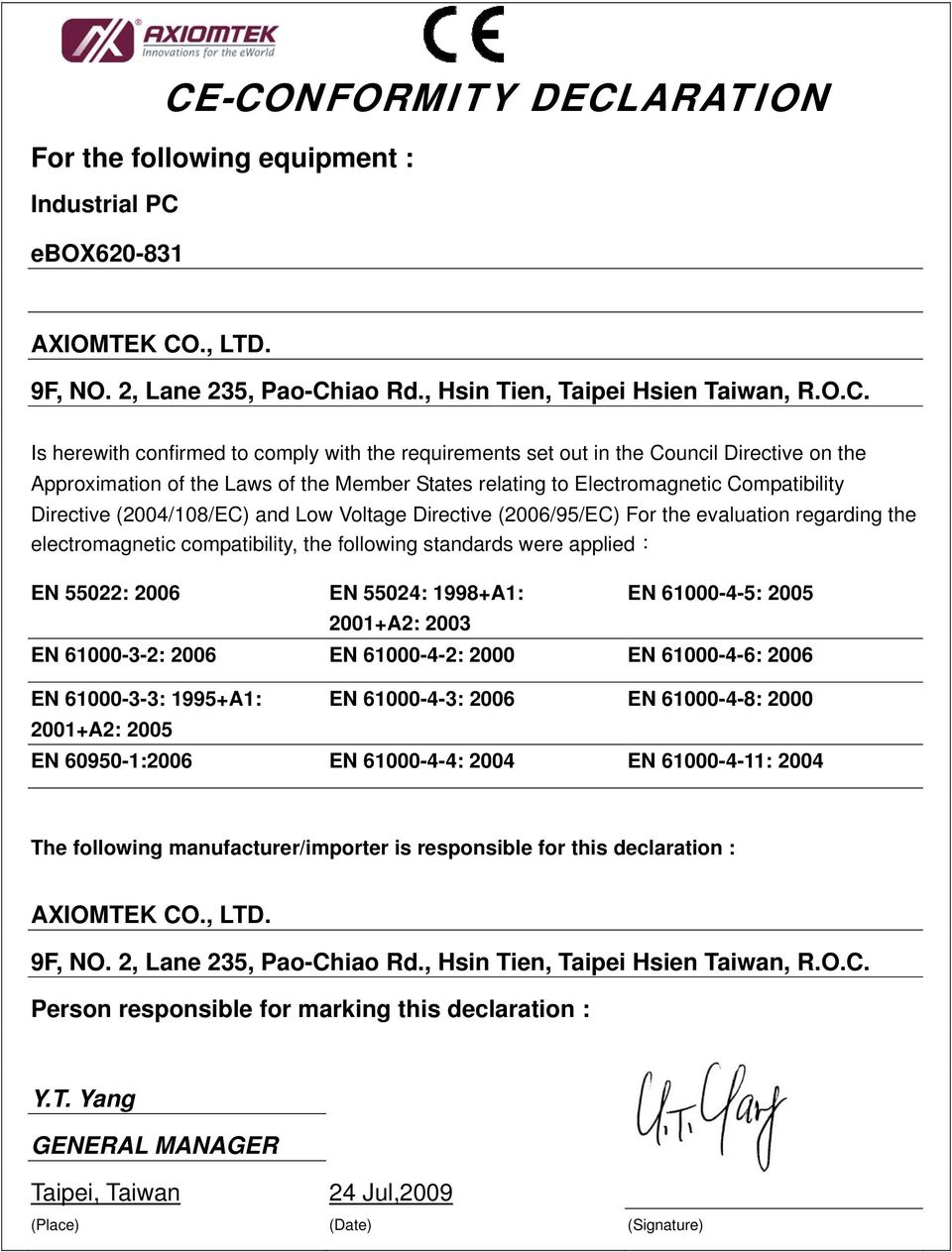 Voltage Directive (2006/95/EC) For the evaluation regarding the electromagnetic compatibility, the following standards were applied: EN 55022: 2006 EN 55024: 1998+A1: 2001+A2: 2003 EN 61000-4-5: 2005