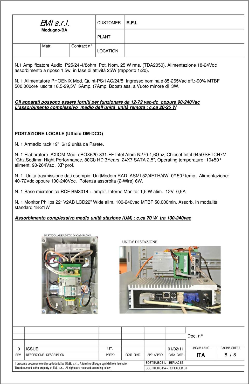 000ore uscita 18,5-29,5V 5Amp. (7Amp. Boost) ass. a Vuoto minore di 3W.