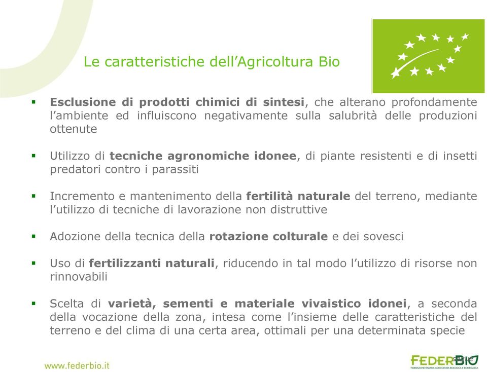 di lavorazione non distruttive Adozione della tecnica della rotazione colturale e dei sovesci Uso di fertilizzanti naturali, riducendo in tal modo l utilizzo di risorse non rinnovabili Scelta di