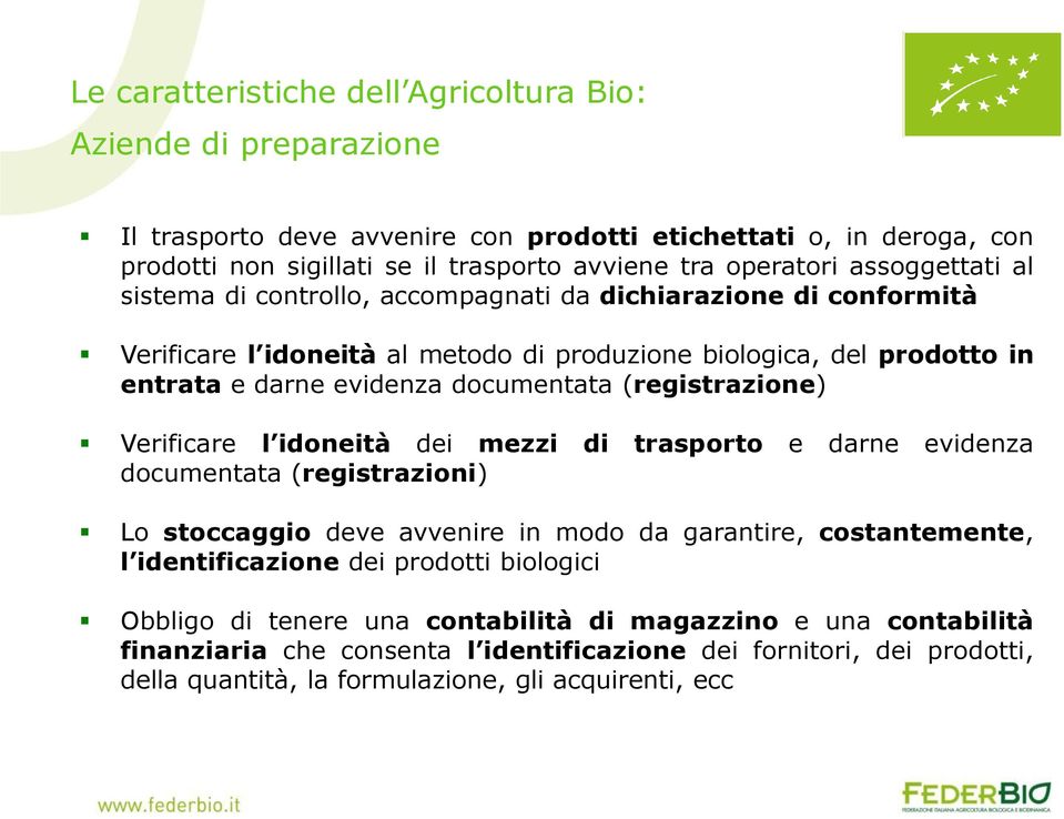 (registrazione) Verificare l idoneità dei mezzi di trasporto e darne evidenza documentata (registrazioni) Lo stoccaggio deve avvenire in modo da garantire, costantemente, l identificazione dei