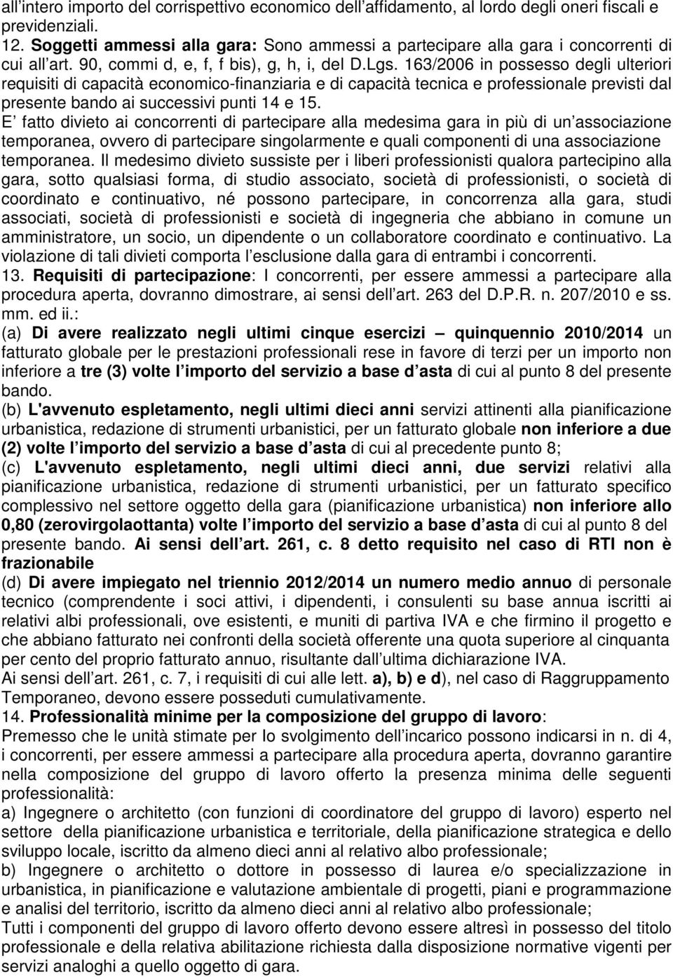 163/2006 in possesso degli ulteriori requisiti di capacità economico-finanziaria e di capacità tecnica e professionale previsti dal presente bando ai successivi punti 14 e 15.