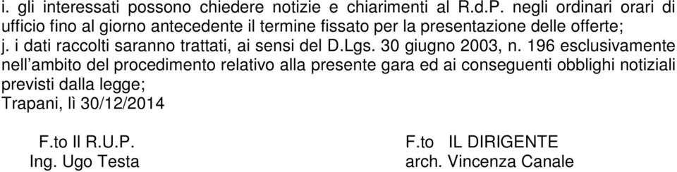 i dati raccolti saranno trattati, ai sensi del D.Lgs. 30 giugno 2003, n.