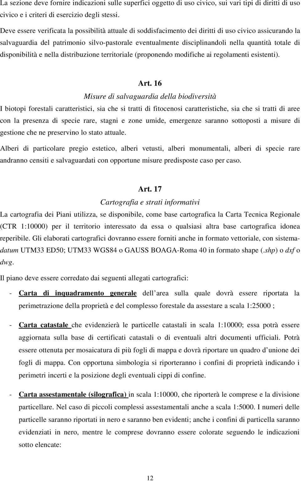 totale di disponibilità e nella distribuzione territoriale (proponendo modifiche ai regolamenti esistenti). Art.