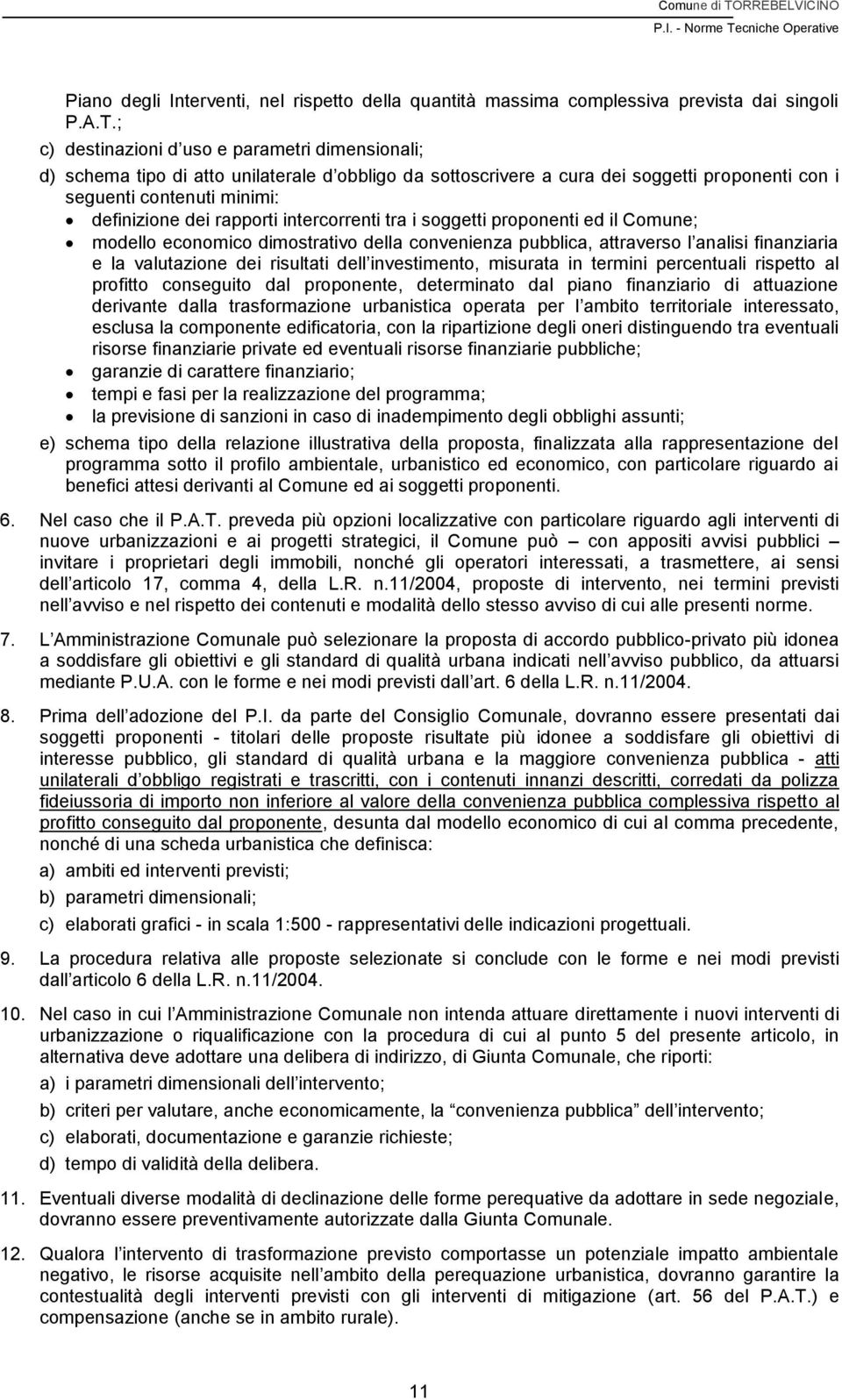 rapporti intercorrenti tra i soggetti proponenti ed il Comune; modello economico dimostrativo della convenienza pubblica, attraverso l analisi finanziaria e la valutazione dei risultati dell