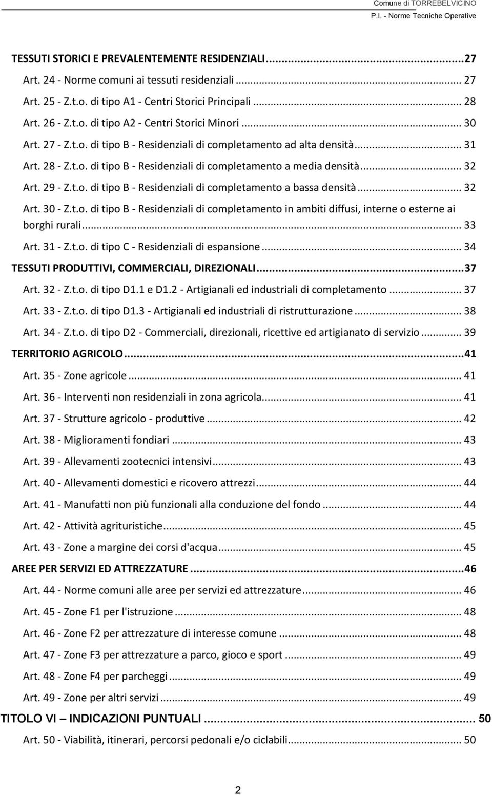 .. 32 Art. 30 - Z.t.o. di tipo B - Residenziali di completamento in ambiti diffusi, interne o esterne ai borghi rurali... 33 Art. 31 - Z.t.o. di tipo C - Residenziali di espansione.