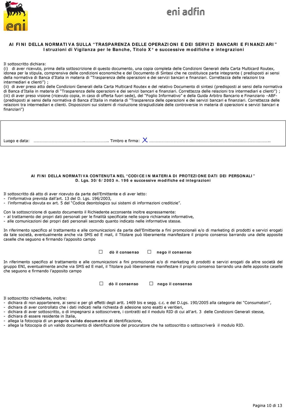 condizioni economiche e del Documento di Sintesi che ne costituisce parte integrante ( predisposti ai sensi della normativa di Banca d Italia in materia di Trasparenza delle operazioni e dei servizi