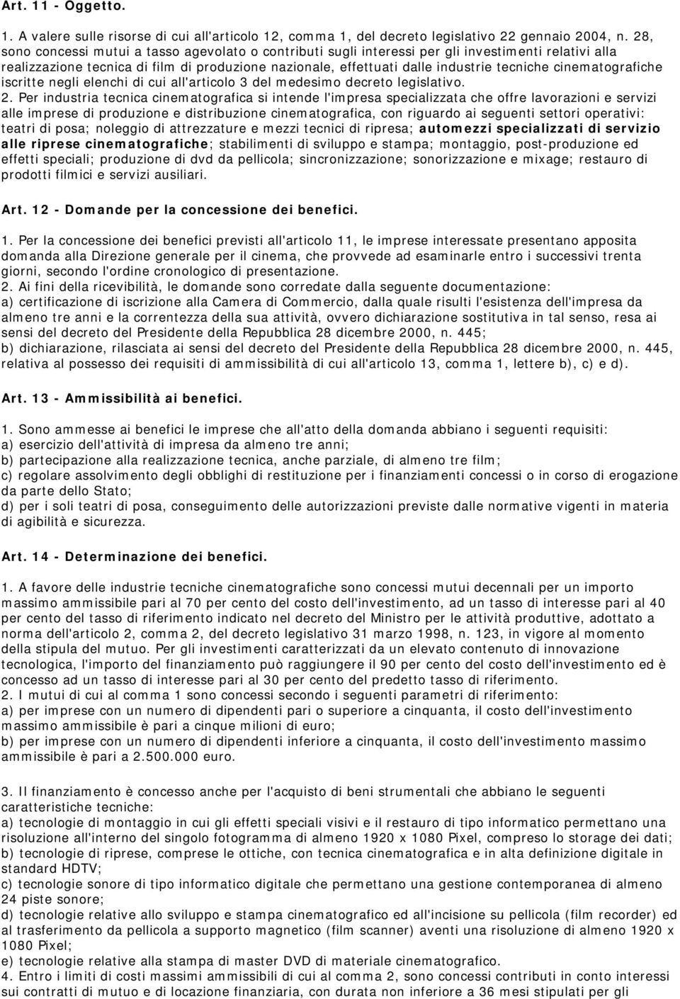 cinematografiche iscritte negli elenchi di cui all'articolo 3 del medesimo decreto legislativo. 2.