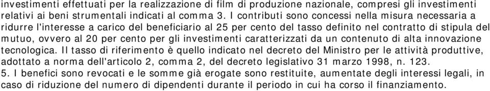 gli investimenti caratterizzati da un contenuto di alta innovazione tecnologica.