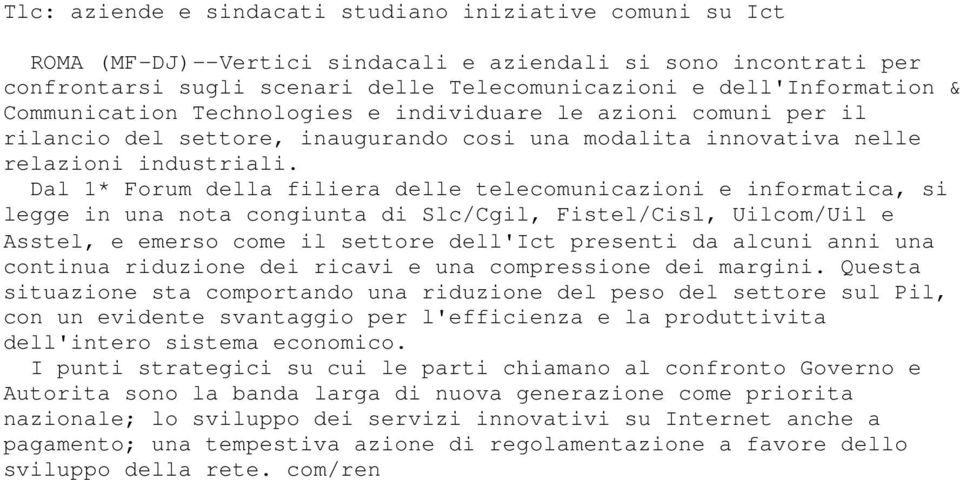 Dal 1* Forum della filiera delle telecomunicazioni e informatica, si legge in una nota congiunta di Slc/Cgil, Fistel/Cisl, Uilcom/Uil e Asstel, e emerso come il settore dell'ict presenti da alcuni