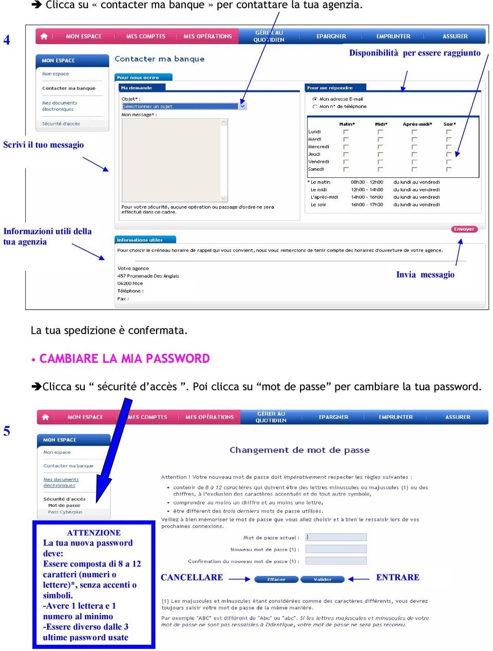 confermata. CAMBIARE LA MIA PASSWORD Clicca su sécurité d accès. Poi clicca su mot de passe per cambiare la tua password.