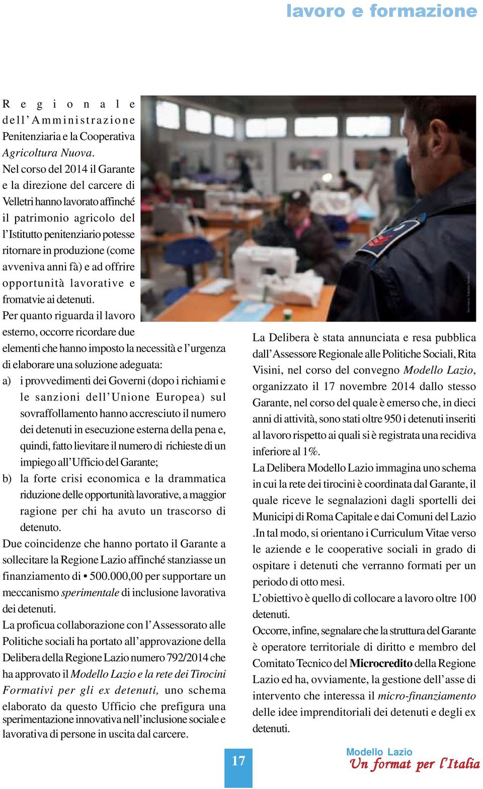 fà) e ad offrire opportunità lavorative e fromatvie ai detenuti.