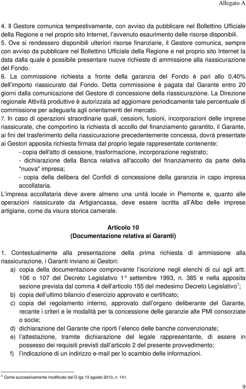 quale è possibile presentare nuove richieste di ammissione alla riassicurazione del Fondo. 6.