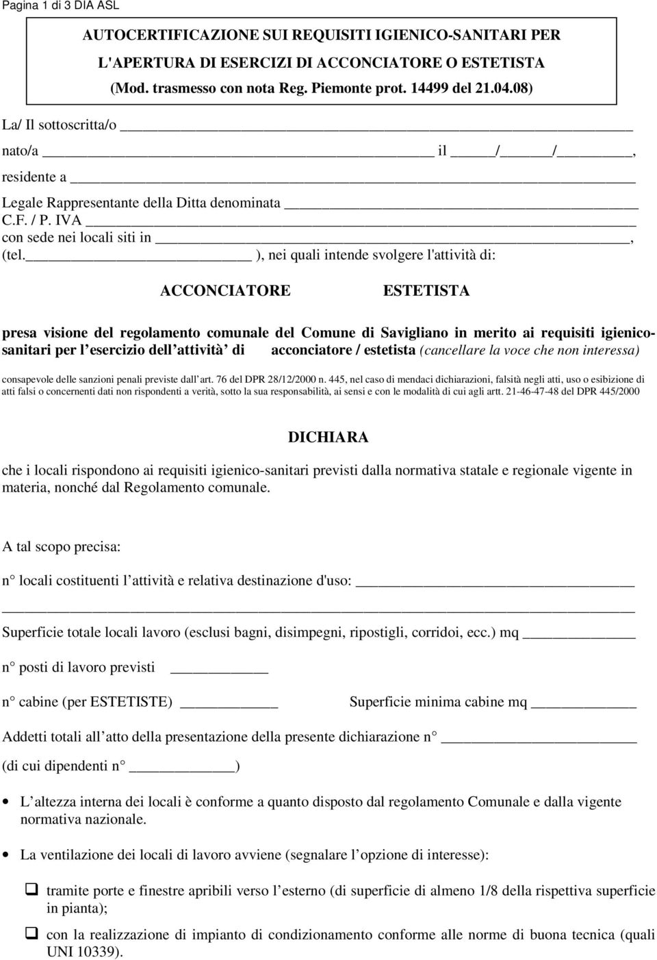 ), nei quali intende svolgere l'attività di: ACCONCIATORE ESTETISTA presa visione del regolamento comunale del Comune di Savigliano in merito ai requisiti igienicosanitari per l esercizio dell