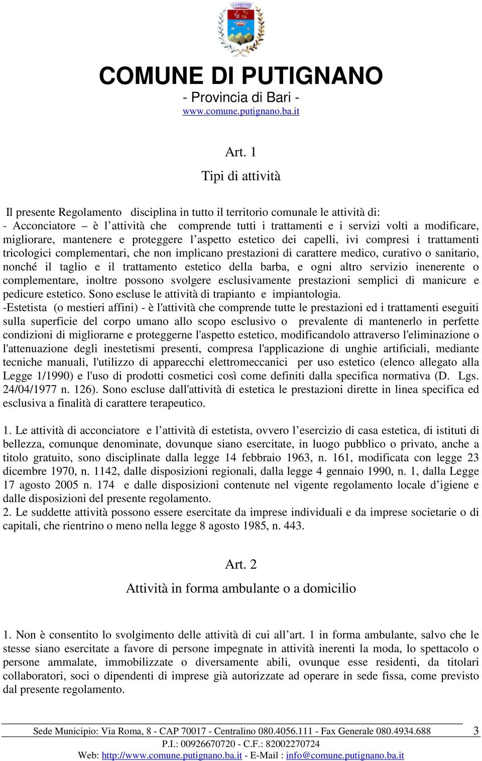 sanitario, nonché il taglio e il trattamento estetico della barba, e ogni altro servizio inenerente o complementare, inoltre possono svolgere esclusivamente prestazioni semplici di manicure e