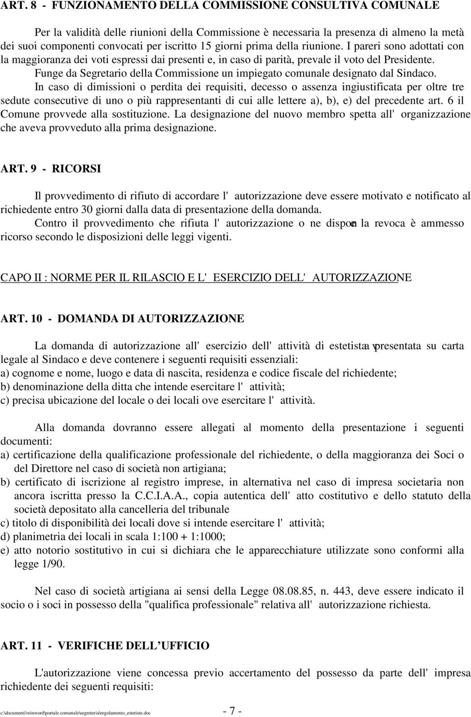 Funge da Segretario della Commissione un impiegato comunale designato dal Sindaco.