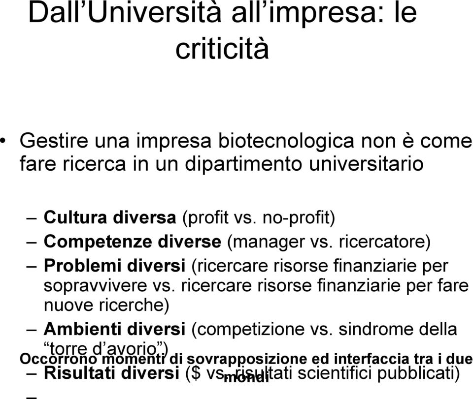 ricercatore) Problemi diversi (ricercare risorse finanziarie per sopravvivere vs.