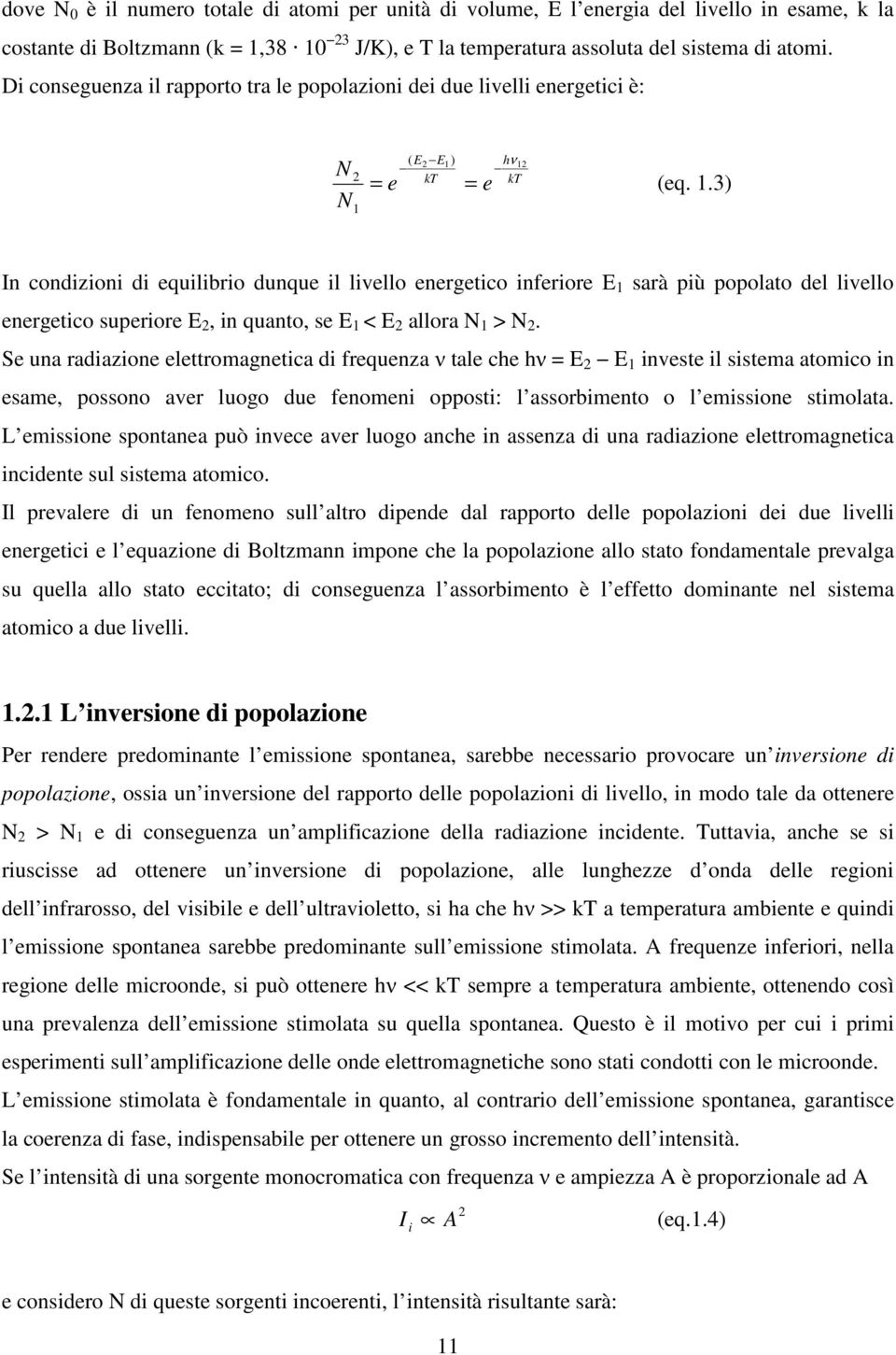 = e = e (eq. 1.3) In condizioni di equilibrio dunque il livello energetico inferiore E 1 sarà più popolato del livello energetico superiore E 2, in quanto, se E 1 < E 2 allora N 1 > N 2.