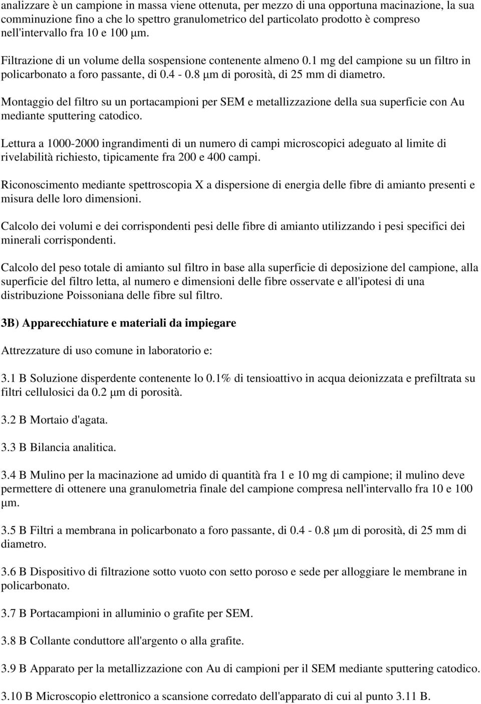 Montaggio del filtro su un portacampioni per SEM e metallizzazione della sua superficie con Au mediante sputtering catodico.