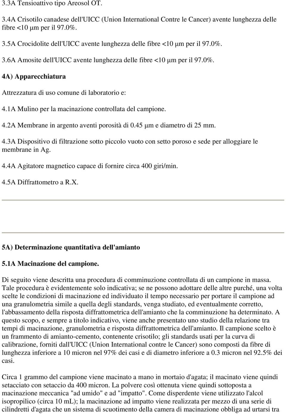 4.2A Membrane in argento aventi porosità di 0.45 μm e diametro di 25 mm. 4.3A Dispositivo di filtrazione sotto piccolo vuoto con setto poroso e sede per alloggiare le membrane in Ag. 4.4A Agitatore magnetico capace di fornire circa 400 giri/min.