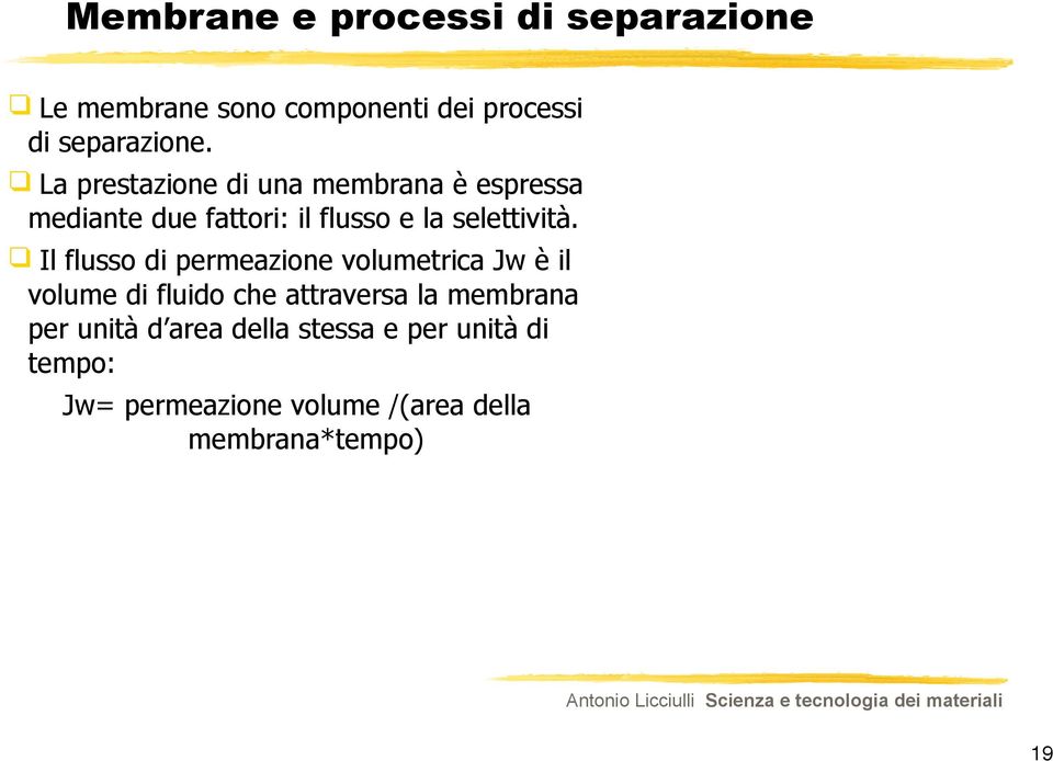 Il flusso di permeazione volumetrica Jw è il volume di fluido che attraversa la membrana per