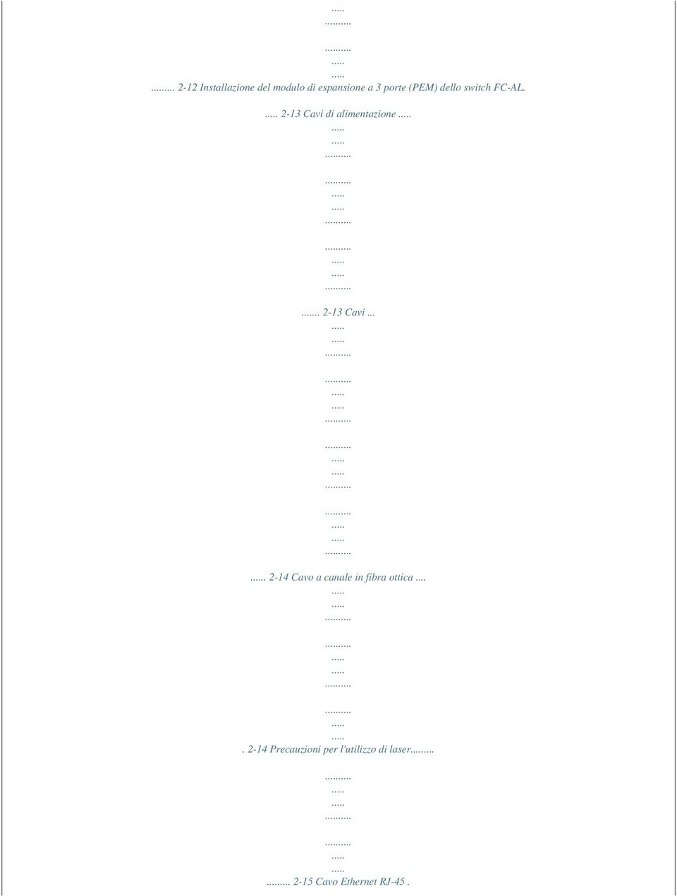 . 2-13 Cavi.... 2-14 Cavo a canale in fibra ottica.