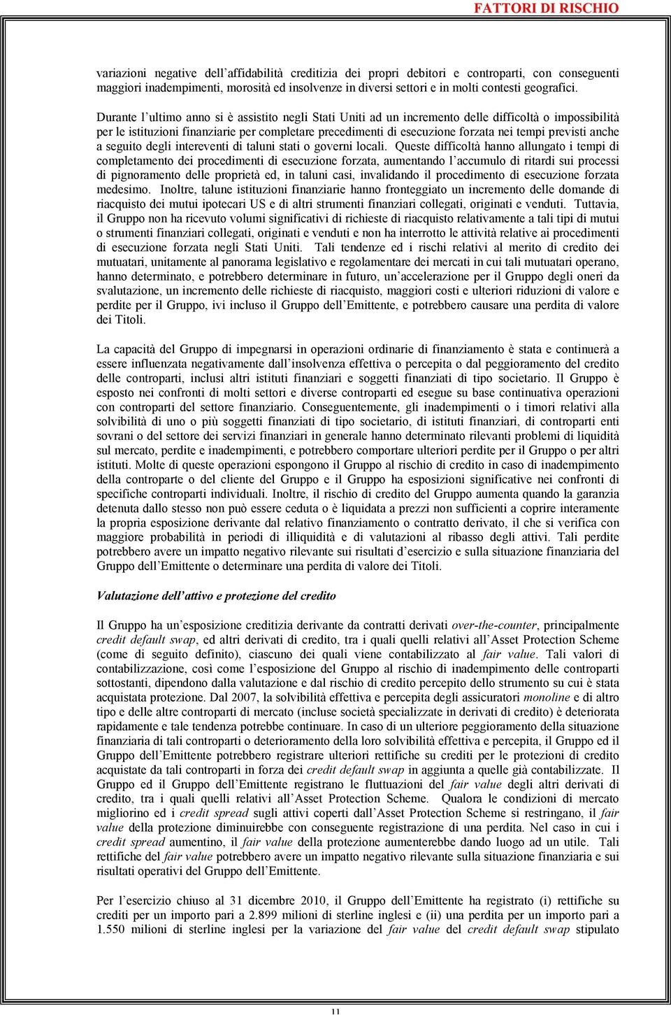 Durante l ultimo anno si è assistito negli Stati Uniti ad un incremento delle difficoltà o impossibilità per le istituzioni finanziarie per completare precedimenti di esecuzione forzata nei tempi