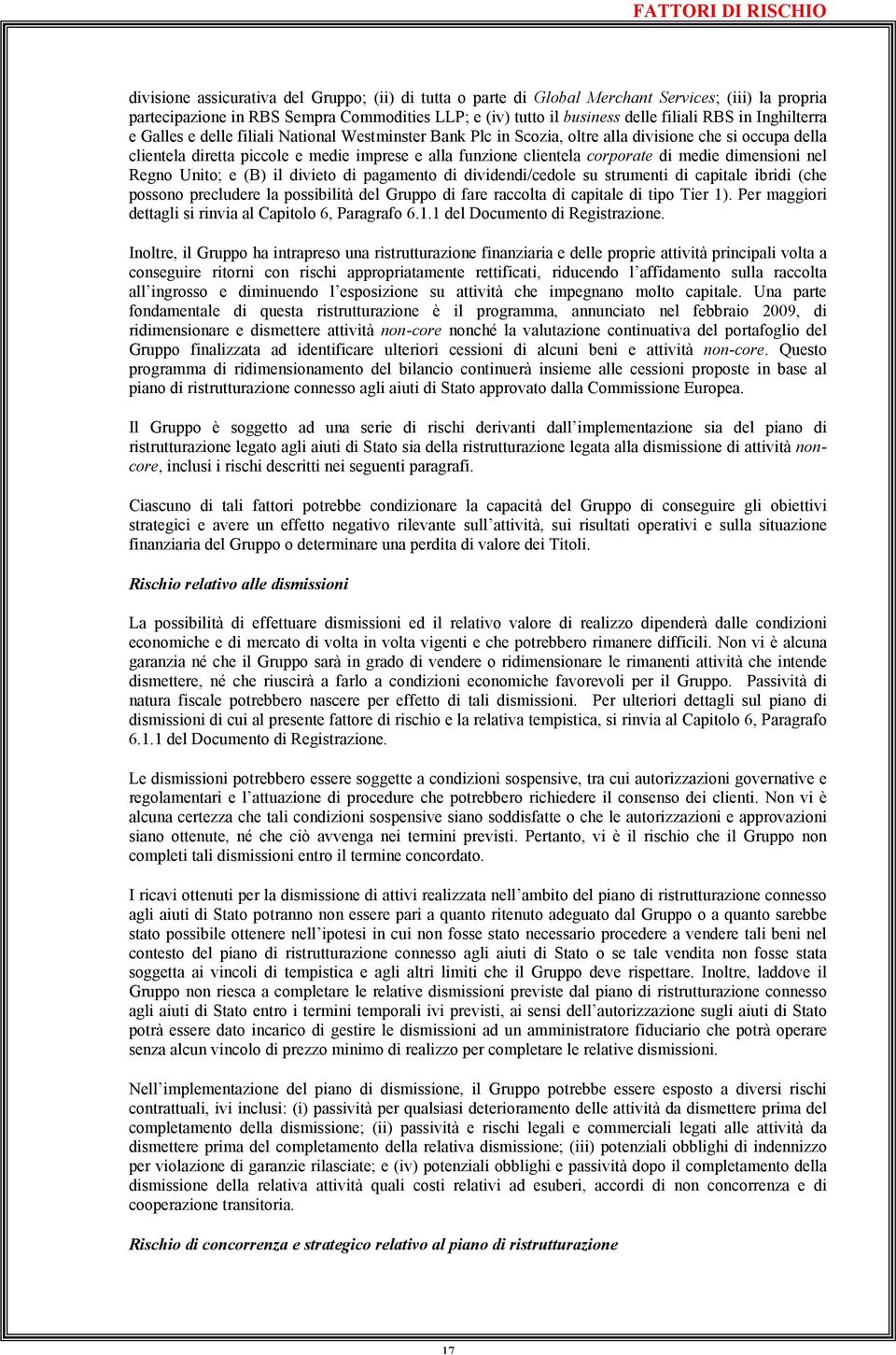 clientela corporate di medie dimensioni nel Regno Unito; e (B) il divieto di pagamento di dividendi/cedole su strumenti di capitale ibridi (che possono precludere la possibilità del Gruppo di fare