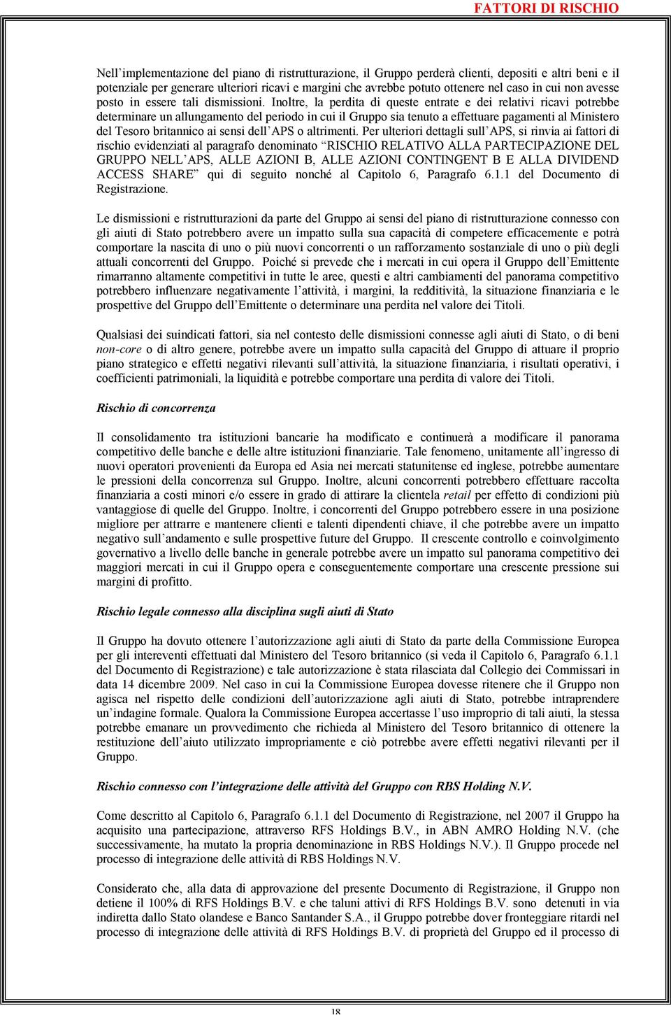 Inoltre, la perdita di queste entrate e dei relativi ricavi potrebbe determinare un allungamento del periodo in cui il Gruppo sia tenuto a effettuare pagamenti al Ministero del Tesoro britannico ai