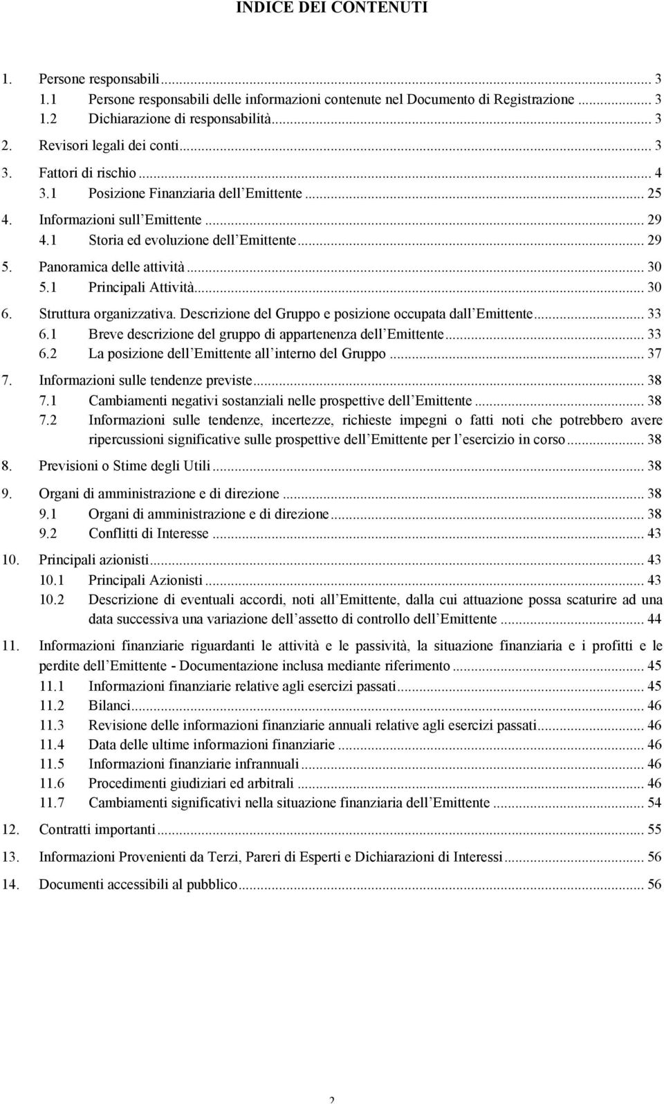 Panoramica delle attività... 30 5.1 Principali Attività... 30 6. Struttura organizzativa. Descrizione del Gruppo e posizione occupata dall Emittente... 33 6.