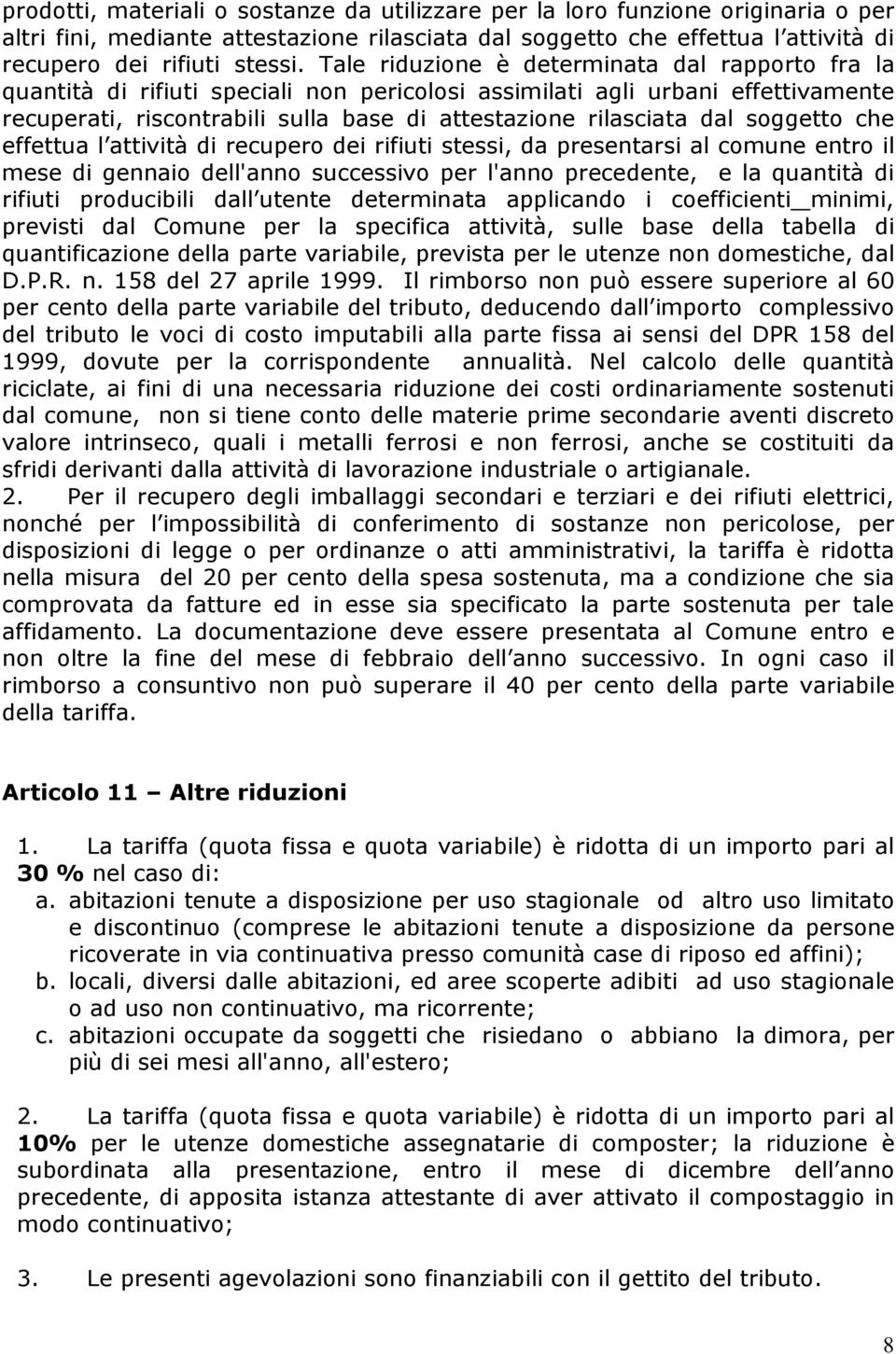 soggetto che effettua l attività di recupero dei rifiuti stessi, da presentarsi al comune entro il mese di gennaio dell'anno successivo per l'anno precedente, e la quantità di rifiuti producibili