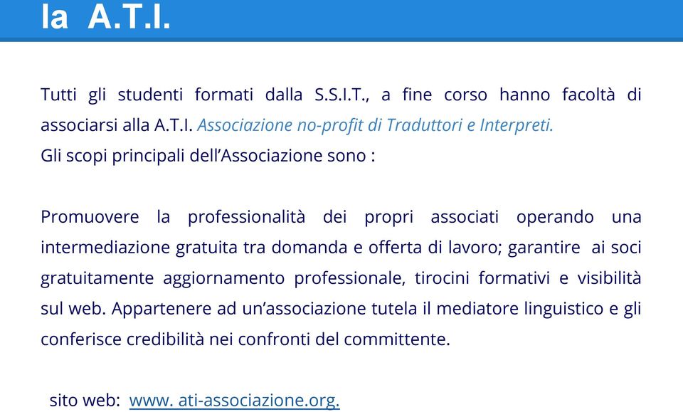 e offerta di lavoro; garantire ai soci gratuitamente aggiornamento professionale, tirocini formativi e visibilità sul web.