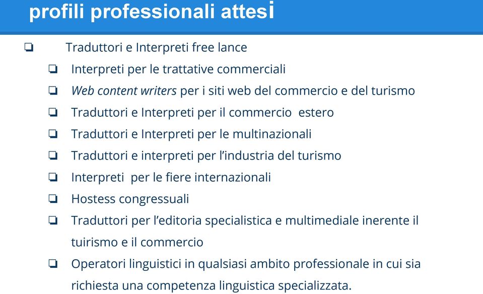 l industria del turismo Interpreti per le fiere internazionali Hostess congressuali Traduttori per l editoria specialistica e multimediale