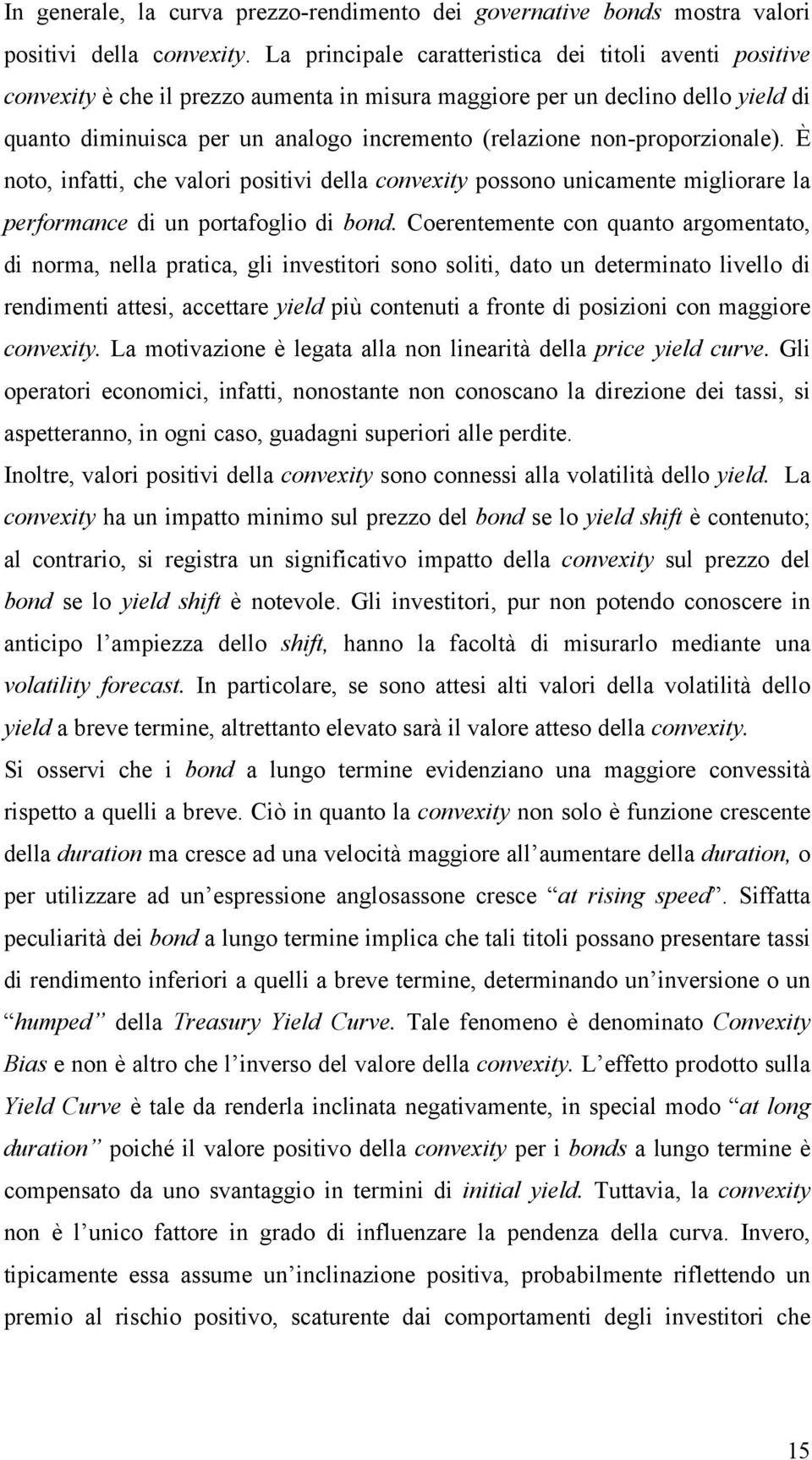 non-proporzionale). È noto, infatti, che valori positivi della convexity possono unicamente migliorare la performance di un portafoglio di bond.