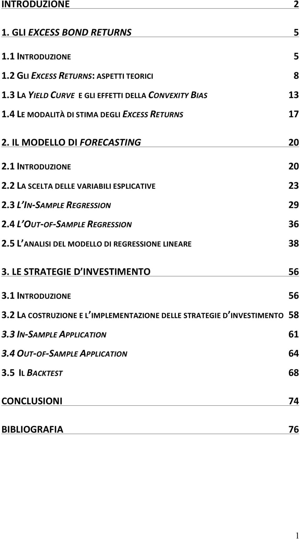 3 L IN- SAMPLE REGRESSION 29 2.4 L OUT- OF- SAMPLE REGRESSION 36 2.5 L ANALISI DEL MODELLO DI REGRESSIONE LINEARE 38 3. LE STRATEGIE D INVESTIMENTO 56 3.