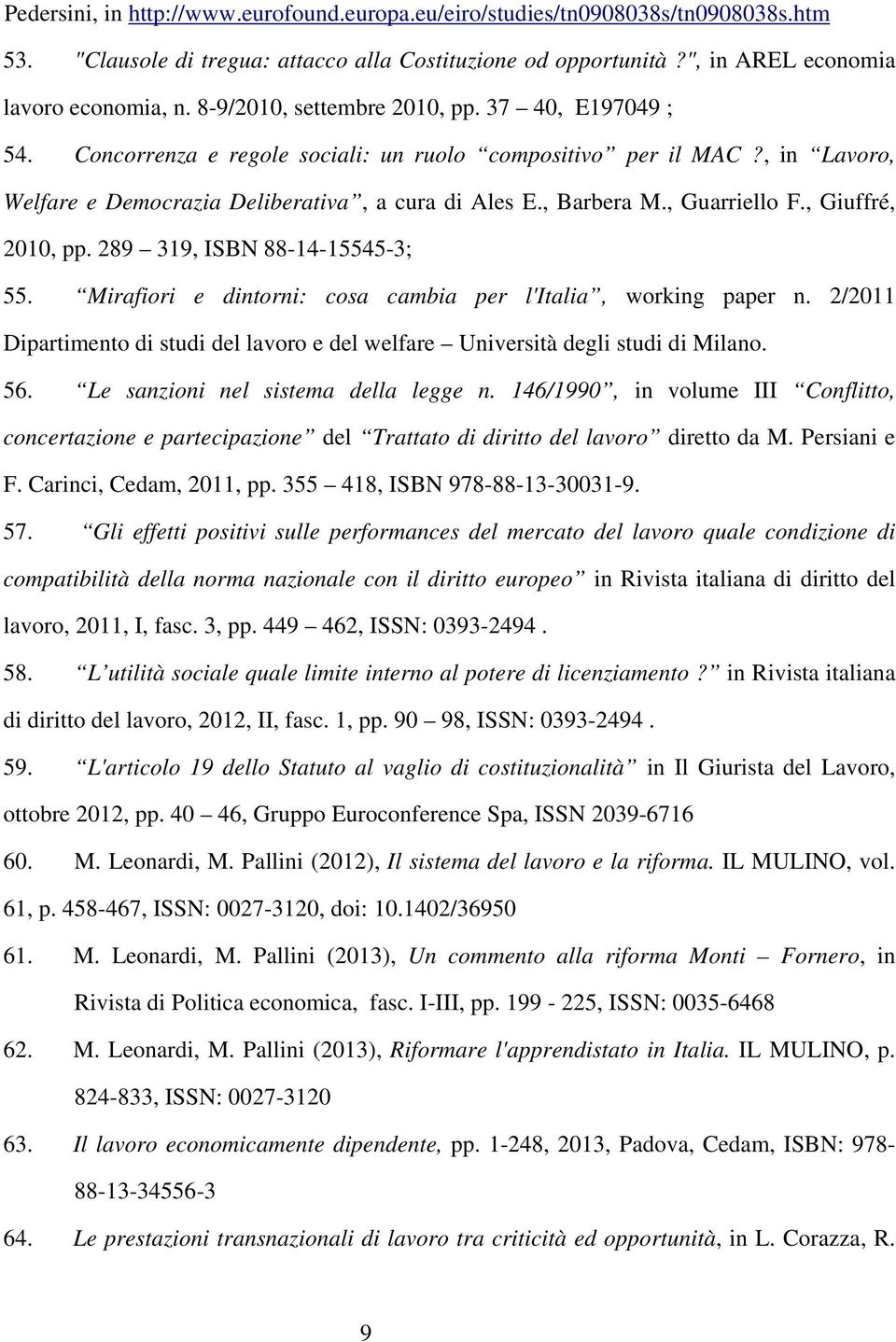 , Guarriello F., Giuffré, 2010, pp. 289 319, ISBN 88-14-15545-3; 55. Mirafiori e dintorni: cosa cambia per l'italia, working paper n.