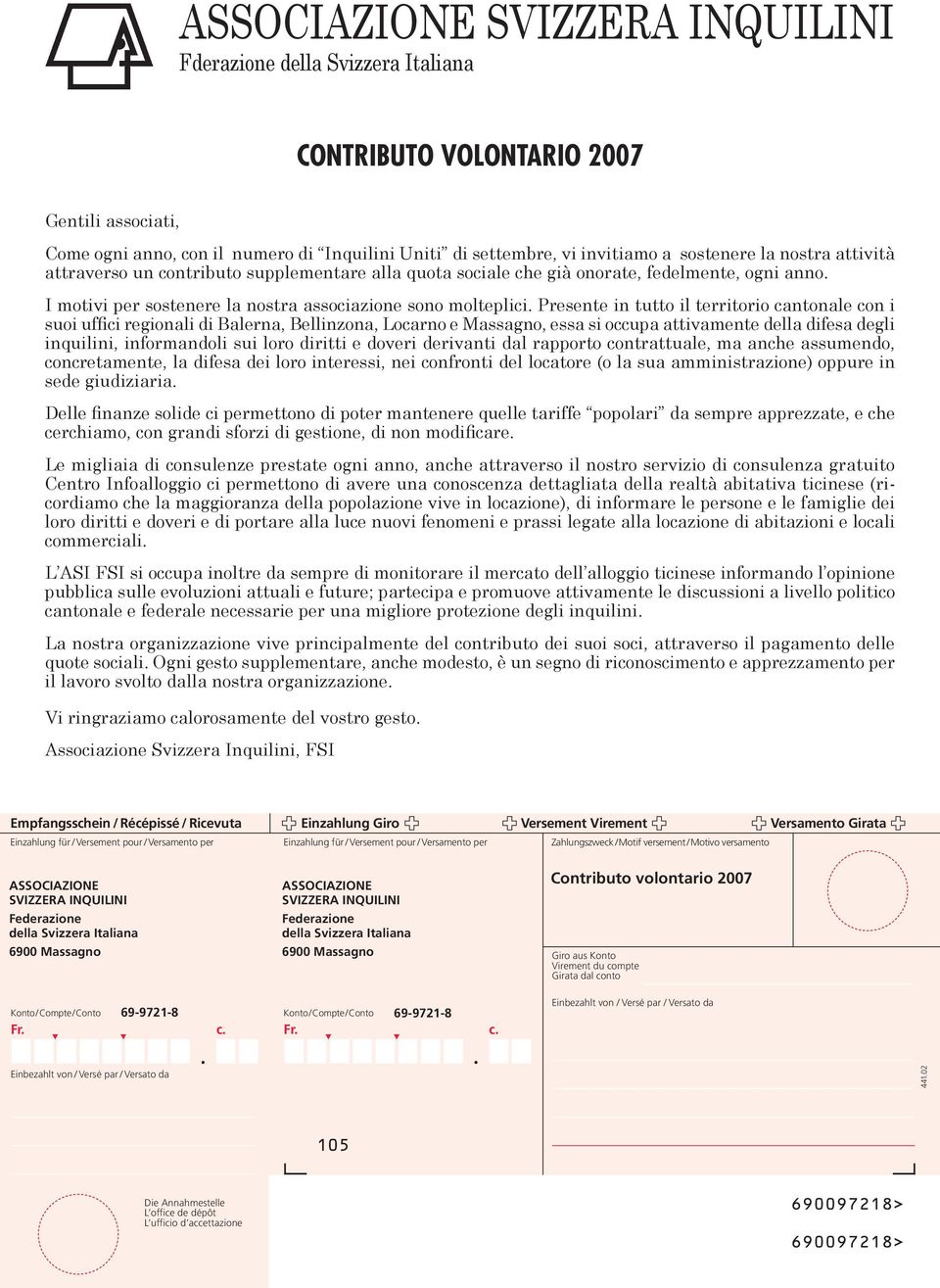 Presente in tutto il territorio cantonale con i suoi uffici regionali di Balerna, Bellinzona, Locarno e Massagno, essa si occupa attivamente della difesa degli inquilini, informandoli sui loro