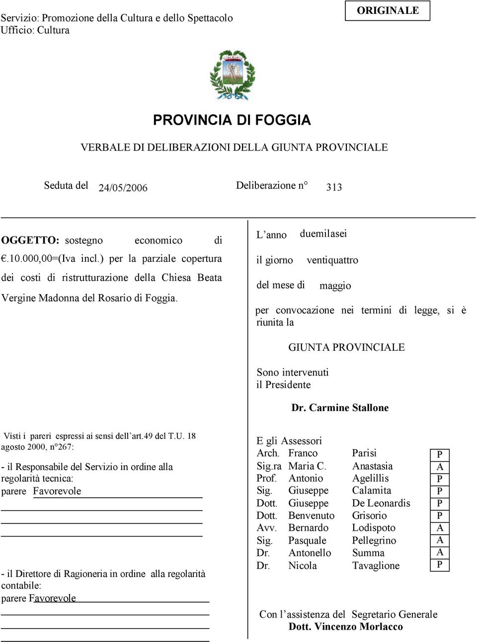 L anno il giorno del mese di duemilasei ventiquattro maggio per convocazione nei termini di legge, si è riunita la GIUNT ROVINCILE Sono intervenuti il residente Visti i pareri espressi ai sensi dell