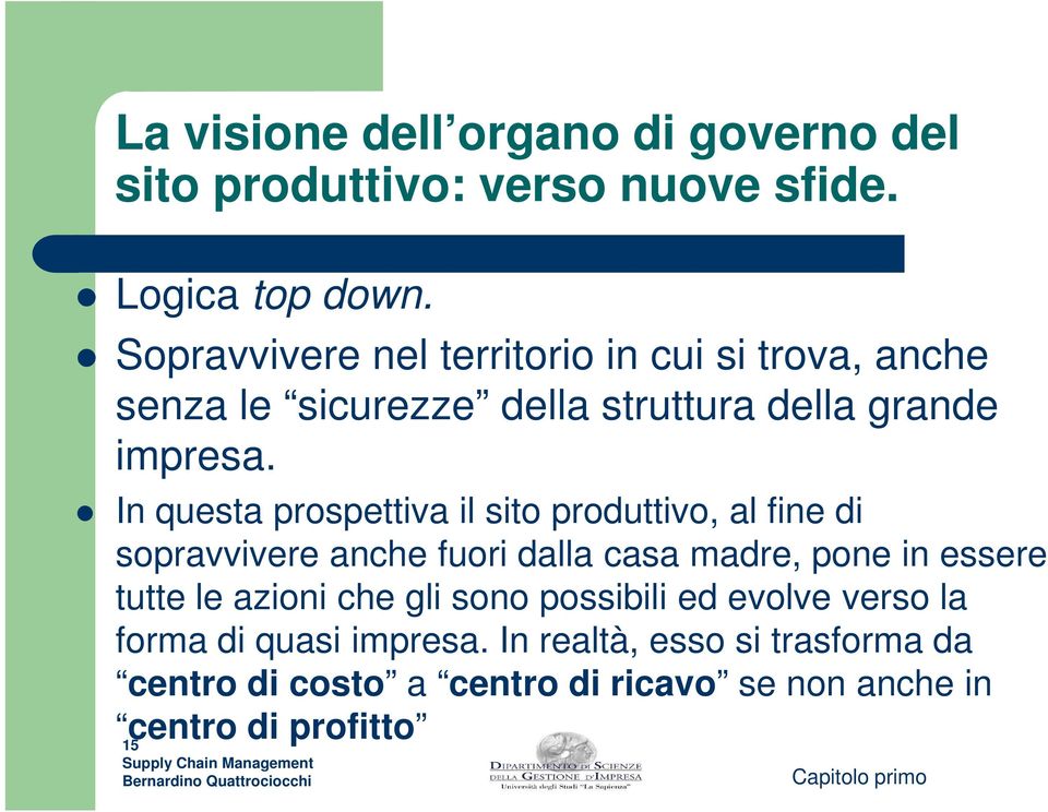 In questa prospettiva il sito produttivo, al fine di sopravvivere anche fuori dalla casa madre, pone in essere tutte le