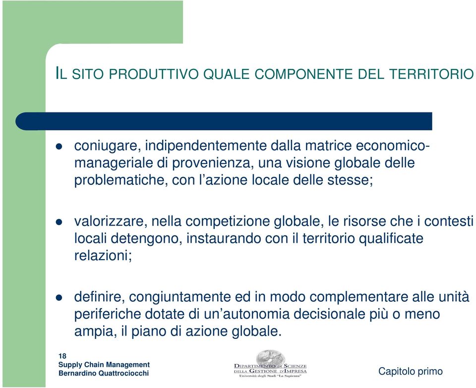 globale, le risorse che i contesti locali detengono, instaurando con il territorio qualificate relazioni; definire,