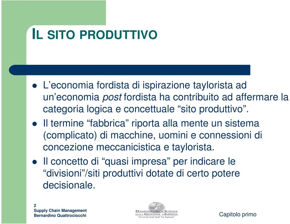 Il termine fabbrica riporta alla mente un sistema (complicato) di macchine, uomini e connessioni di