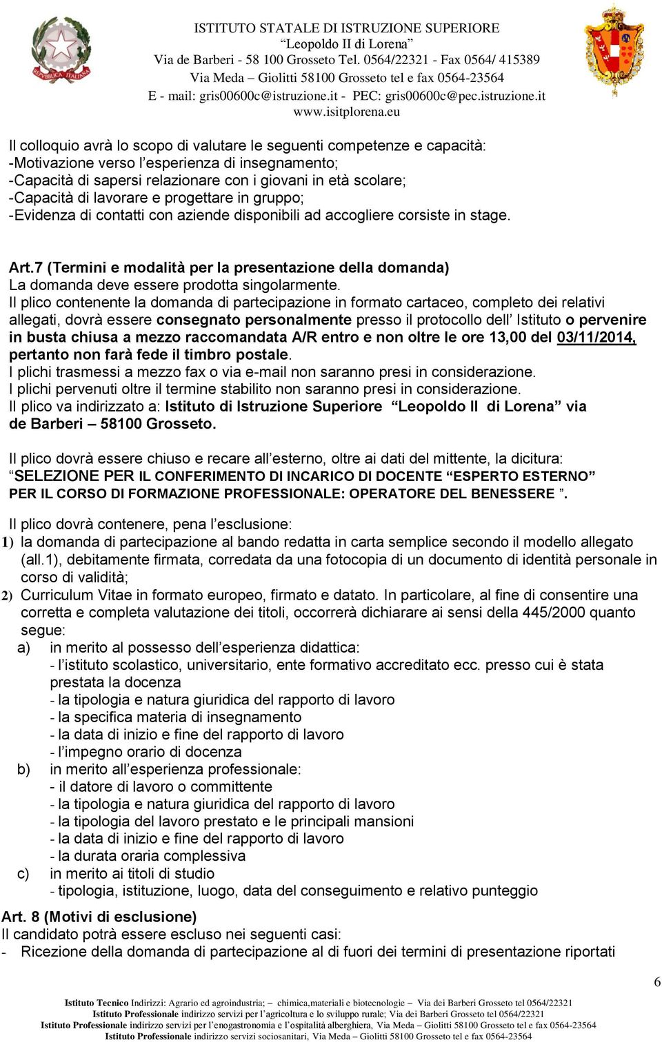 7 (Termini e modalità per la presentazione della domanda) La domanda deve essere prodotta singolarmente.