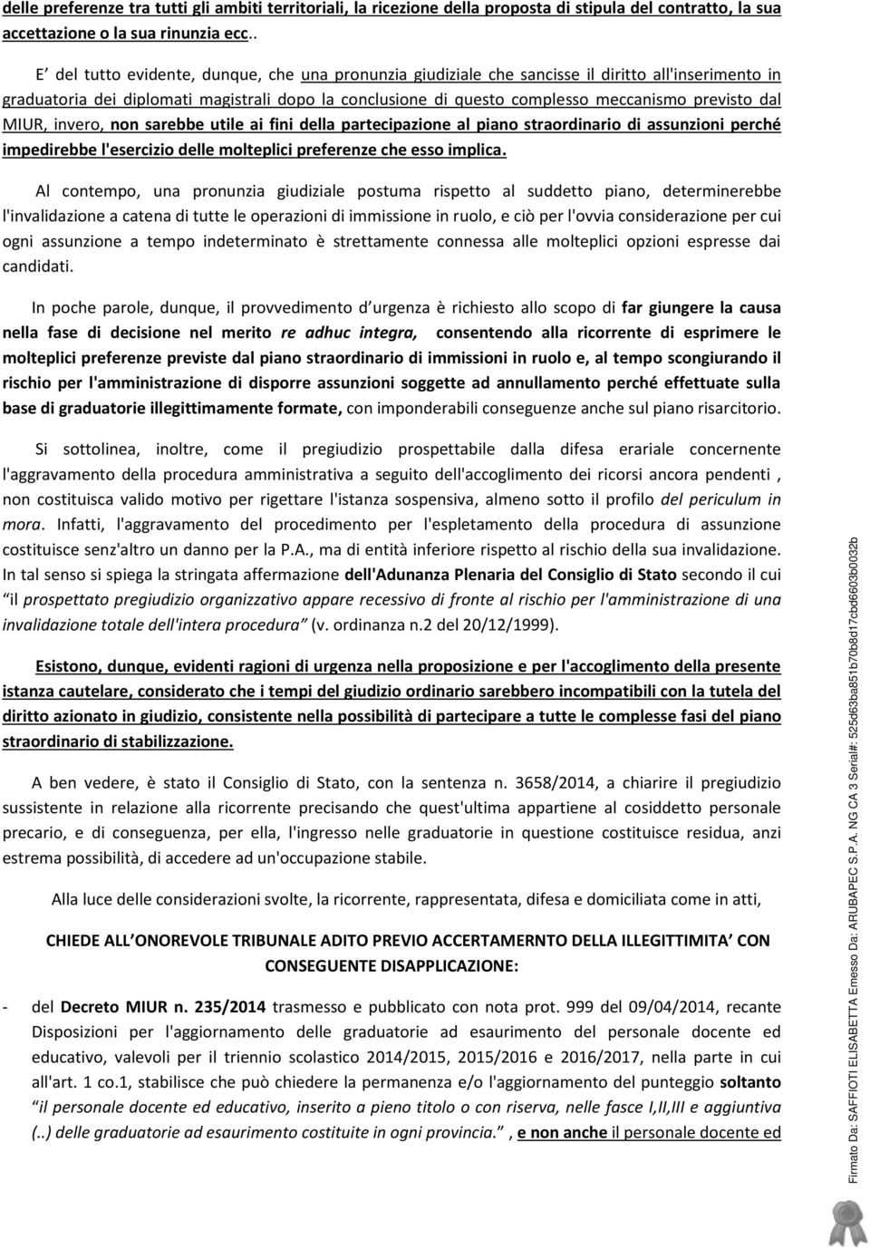 previsto dal MIUR, invero, non sarebbe utile ai fini della partecipazione al piano straordinario di assunzioni perché impedirebbe l'esercizio delle molteplici preferenze che esso implica.